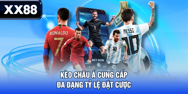 Kèo châu Á cung cấp đa dạng tỷ lệ đặt cược