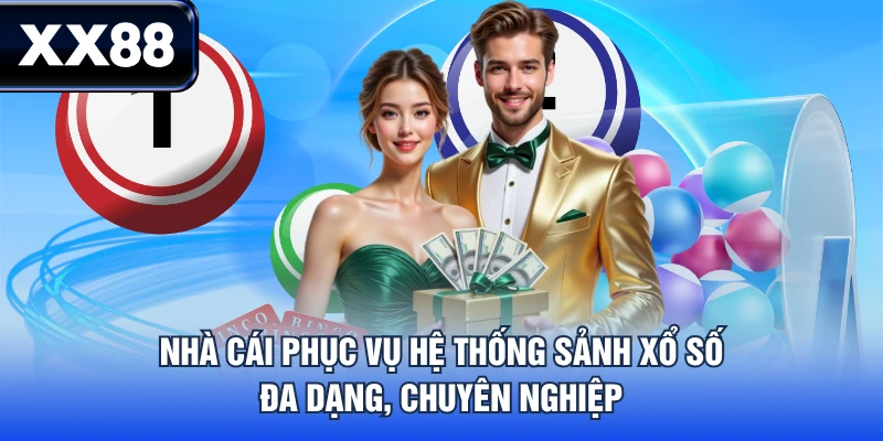 Nhà cái phục vụ hệ thống sảnh xổ số đa dạng, chuyên nghiệp