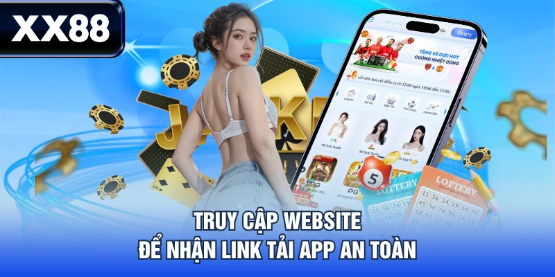 Truy cập website để nhận link tải app an toàn