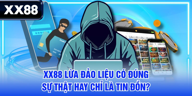 XX88 Lừa Đảo Liệu Có Đúng - Sự Thật Hay Chỉ Là Tin Đồn?